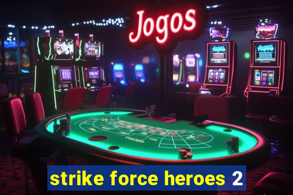 strike force heroes 2